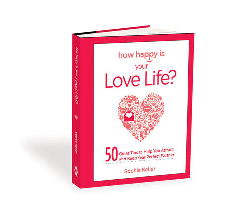 Cupid's Pulse, celebrity gossip, dating advice, How Happy Is Your Love Life?: 50 Great Tips to Help You Attract and Keep Your Perfect Partner by Sophie Keller, Sophie Keller