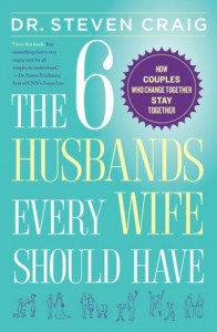 The Six Husbands Every Wife Should Have Dr. Steven Craig, The Six Husbands Every Wife Should Have, book, review, couples, change, relationship, advice